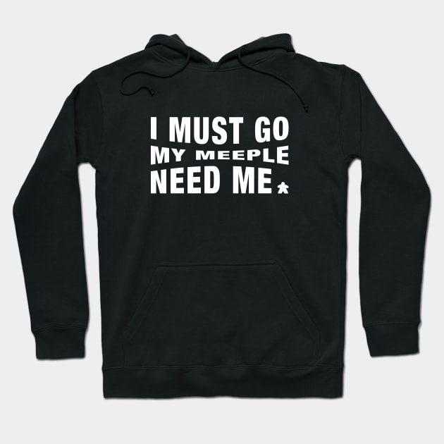 Meeples I Must Go My Meeple Need Me - Board Games Tabletop Geek and Nerd Hoodie by pixeptional